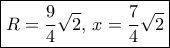 \boxed {R= \dfrac {9}{4}\sqrt 2, \, x= \dfrac {7}{4}\sqrt 2 } \boxed {R= \dfrac {9}{4}\sqrt 2, \, x= \dfrac {7}{4}\sqrt 2 }