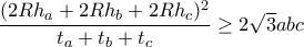 \dfrac{(2Rh_{a}+2Rh_{b}+2Rh_{c})^2}{t_{a}+t_{b}+t_{c}}\geq 2\sqrt{3}abc