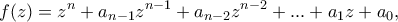 \displaystyle{f(z)=z^n+a_{n-1}z^{n-1}+a_{n-2}z^{n-2}+...+a_{1}z+a_{0},}