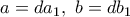 a=da_1, \ b=db_1