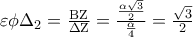 \varepsilon \phi \Delta _2  = \frac{{{\rm B}{\rm Z}}}{{\Delta {\rm Z}}} = \frac{{\frac{{\alpha \sqrt 3 }}{2}}}{{\frac{\alpha }{4}}} = \frac{{\sqrt 3 }}{2}