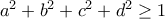 a^2+b^2+c^2+d^2\geq 1 a^2+b^2+c^2+d^2\geq 1