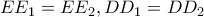 \displaystyle{E{E_1} = E{E_2},D{D_1} = D{D_2}}