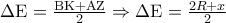 \Delta {\rm E} = \frac{{{\rm B}{\rm K} + {\rm A}{\rm Z}}}{2} \Rightarrow \Delta {\rm E} = \frac{{2R + x}}{2}