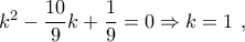 {k^2} - \dfrac{{10}}{9}k + \dfrac{1}{9} = 0 \Rightarrow k = 1\,\,,\,\,