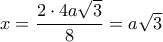 x=\dfrac{2\cdot 4a\sqrt{3}}{8}=a\sqrt{3}