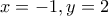 x=-1,y=2