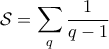 \displaystyle{\mathcal{S} = \sum_{q} \frac{1}{q-1}}