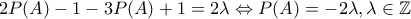 \displaystyle{2P(A)-1-3P(A)+1=2\lambda \Leftrightarrow P(A)=-2\lambda, \lambda \in \mathbb{Z}}