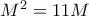 M^2=11M