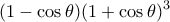 \displaystyle (1 - \cos \theta ){(1 + \cos \theta )^3}