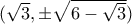 (\sqrt 3, \pm \sqrt {6-\sqrt 3})