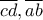 \overline{cd}, \overline{ ab}