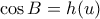\cos B=h(u)