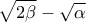 \displaystyle{\sqrt {2\beta }  - \sqrt \alpha  }