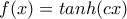 f(x)=tanh(cx)
