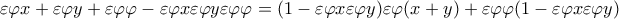 \displaystyle{\varepsilon \varphi x + \varepsilon \varphi y + \varepsilon \varphi \varphi - \varepsilon \varphi x\varepsilon \varphi y\varepsilon \varphi \varphi = (1 - \varepsilon \varphi x\varepsilon \varphi y)\varepsilon \varphi (x + y) + \varepsilon \varphi \varphi (1 - \varepsilon \varphi x\varepsilon \varphi y)} \displaystyle{\varepsilon \varphi x + \varepsilon \varphi y + \varepsilon \varphi \varphi - \varepsilon \varphi x\varepsilon \varphi y\varepsilon \varphi \varphi = (1 - \varepsilon \varphi x\varepsilon \varphi y)\varepsilon \varphi (x + y) + \varepsilon \varphi \varphi (1 - \varepsilon \varphi x\varepsilon \varphi y)}