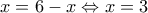 \displaystyle x = 6 - x \Leftrightarrow x = 3 \displaystyle x = 6 - x \Leftrightarrow x = 3