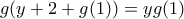 \displaystyle{g(y+2+g(1))=yg(1)}