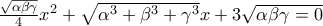 \frac{\sqrt{\alpha \beta \gamma }}{4}x^{2}+\sqrt{\alpha ^{3}+\beta ^{3}+\gamma ^{3}}x+3\sqrt{\alpha \beta \gamma=0 }