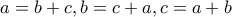 \displaystyle a=b+c, b=c+a, c=a+b