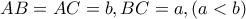AB=AC=b , BC=a ,  (a<b)
