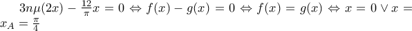 3n\mu (2x)-\frac{12}{\pi }x=0\Leftrightarrow f(x)-g(x)=0\Leftrightarrow f(x)=g(x)\Leftrightarrow x=0 \vee  x=x_A=\frac{\pi }{4}