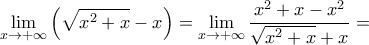 \displaystyle\lim_{x \rightarrow +\infty} \left ( \sqrt{x^{2}+x}-x \right ) = \lim_{x \rightarrow +\infty}\frac{x^{2}+x-x^{2}}{\sqrt{x^{2}+x}+x}=
\displaystyle\lim_{x \rightarrow +\infty} \left ( \sqrt{x^{2}+x}-x \right ) = \lim_{x \rightarrow +\infty}\frac{x^{2}+x-x^{2}}{\sqrt{x^{2}+x}+x}=