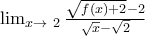 \lim_{x\to\ 2}\frac{\sqrt{f(x)+2}-2}{\sqrt{x}-\sqrt{2}}