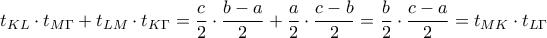 \displaystyle{{t_{KL}} \cdot {t_{M\Gamma }} + {t_{LM}} \cdot {t_{K\Gamma }} = \frac{c}{2} \cdot \frac{{b - a}}{2} + \frac{a}{2} \cdot \frac{{c - b}}{2} = \frac{b}{2} \cdot \frac{{c - a}}{2} = {t_{MK}} \cdot {t_{L\Gamma }}}