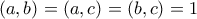 \displaystyle{(a,b)=(a,c)=(b,c)=1} \displaystyle{(a,b)=(a,c)=(b,c)=1}
