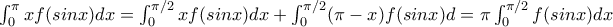 \int_{0}^{\pi}xf(sinx)dx=\int_{0}^{\pi/2}xf(sinx)dx+\int_{0}^{\pi/2}(\pi-x)f(sinx)d&chi;=\pi\int_{0}^{\pi/2}f(sinx)dx