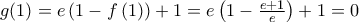 g(1)=e\left( 1-f\left( 1 \right) \right)+1=e\left( 1-\frac{e+1}{e} \right)+1=0