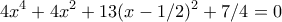 \displaystyle{ 4x^4+4x^2 + 13(x-1/2)^2 + 7/4=0}