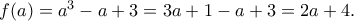 f(a)=a^3-a+3 = 3a+1-a+3 = 2a+4.