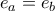 \displaystyle{e_a = e_b}