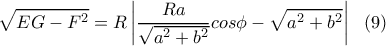 \displaystyle{ \sqrt{EG-F^2}=R \left |{\frac{Ra}{\sqrt{a^2+b^2}}cos \phi -\sqrt{a^2+b^2}} \right | \  \ (9) }