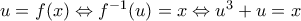 u=f(x)\Leftrightarrow {{f}^{-1}}(u)=x\Leftrightarrow {{u}^{3}}+u=x
