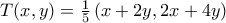 T(x,y)=\frac{1}{5}\,(x+2y,2x+4y)