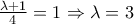 \frac{\lambda +1}{4}=1\Rightarrow \lambda =3