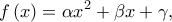 \displaystyle{f\left( x \right) = \alpha {x^2} + \beta x + \gamma ,}