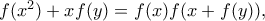 f(x^2) + xf(y) = f(x) f(x + f(y)) ,