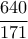 \displaystyle \frac{640}{171}