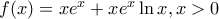 f(x)=xe^{x}+xe^{x}\ln x,x>0