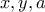x, y, a