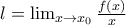 l= 
\lim_{x\rightarrow x_{0}}\frac{f(x)}{x}