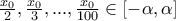 \frac{{{x_0}}}{2},\frac{{{x_0}}}{3},...,\frac{{{x_0}}}{{100}} \in \left[ { - \alpha ,\alpha } \right]