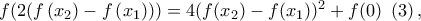 f(2(f\left( {x_2 } \right) - f\left( {x_1 } \right))) = 4(f(x_2 ) - f(x_1 ))^2  + f(0)\;\left( 3 \right),