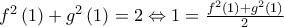 f^{2}\left(1 \right)+g^{2}\left(1 \right)=2\Leftrightarrow 1=\frac{f^{2}\left(1 \right)+g^{2}\left(1 \right)}{2} f^{2}\left(1 \right)+g^{2}\left(1 \right)=2\Leftrightarrow 1=\frac{f^{2}\left(1 \right)+g^{2}\left(1 \right)}{2}