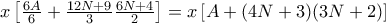 x\left [\frac {6A}{6}+ \frac {12N+9}{3}\frac {6N+4}{2}\right ] =  x\left [A+ (4N+3) (3N+2)\right ] 